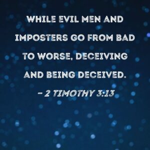 2 Timothy 3 13 While Evil Men And Imposters Go From Bad To Worse Deceiving And Being Deceived