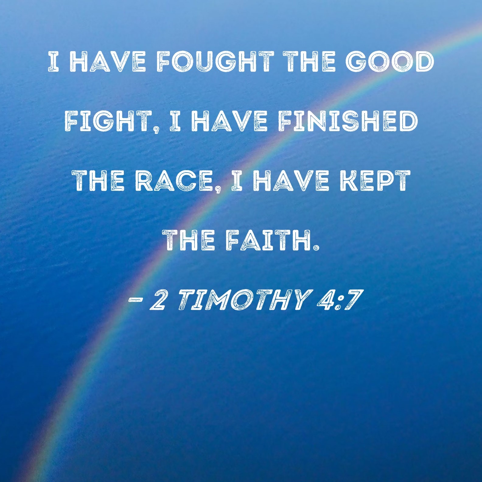 2 Timothy 4 7 I Have Fought The Good Fight I Have Finished The Race I Have Kept The Faith 
