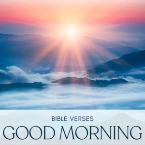 25 Bible Verses To Start Your Day Morning Scriptures Prayer