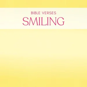 25 Uplifting Bible Verses About Smiling Finding Happiness In God s Love