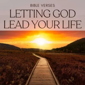 30 Bible Verses About Letting God Lead Your Life
