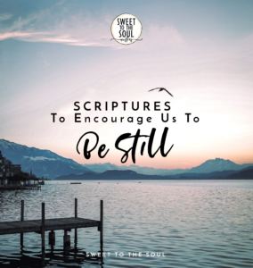31 Scriptures About Being Still Sweet To The Soul Ministries