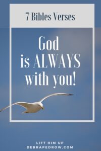 7 Bibles Verses God Is ALWAYS With You Lift Him Up