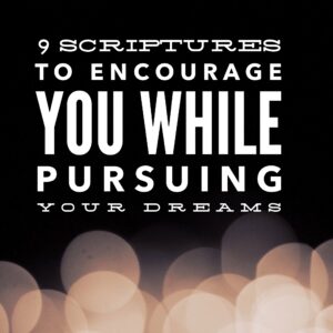 9 Scriptures To Encourage You While Pursuing Your Dreams Chandra Sparks Splond CHANDRA SPARKS SPLOND
