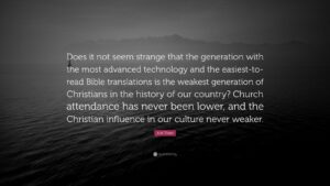 A W Tozer Quote Does It Not Seem Strange That The Generation With The Most Advanced Technology And The Easiest to read Bible