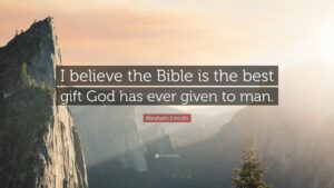 Abraham Lincoln Quote I Believe The Bible Is The Best Gift God Has Ever Given To