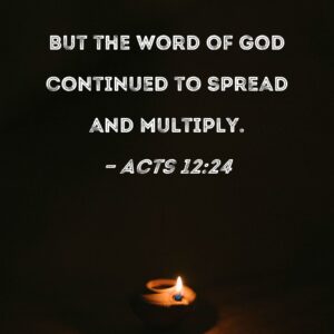 Acts 12 24 But The Word Of God Continued To Spread And Multiply