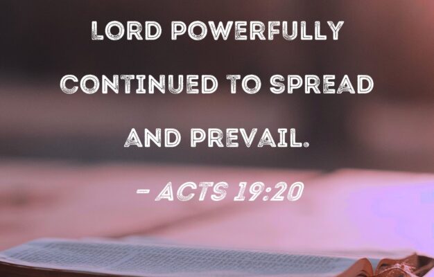 Acts 19 20 So The Word Of The Lord Powerfully Continued To Spread And Prevail
