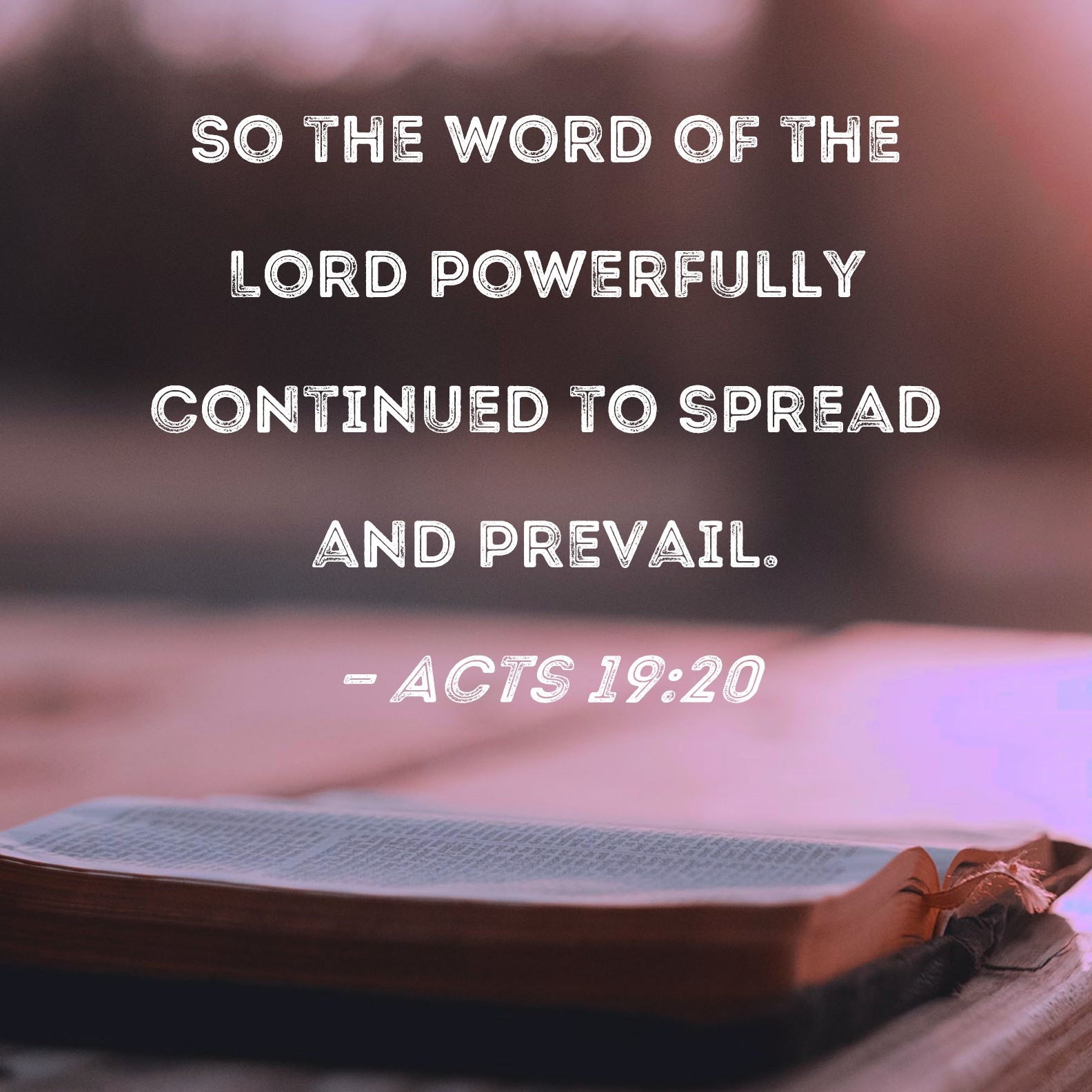 Acts 19 20 So The Word Of The Lord Powerfully Continued To Spread And Prevail 