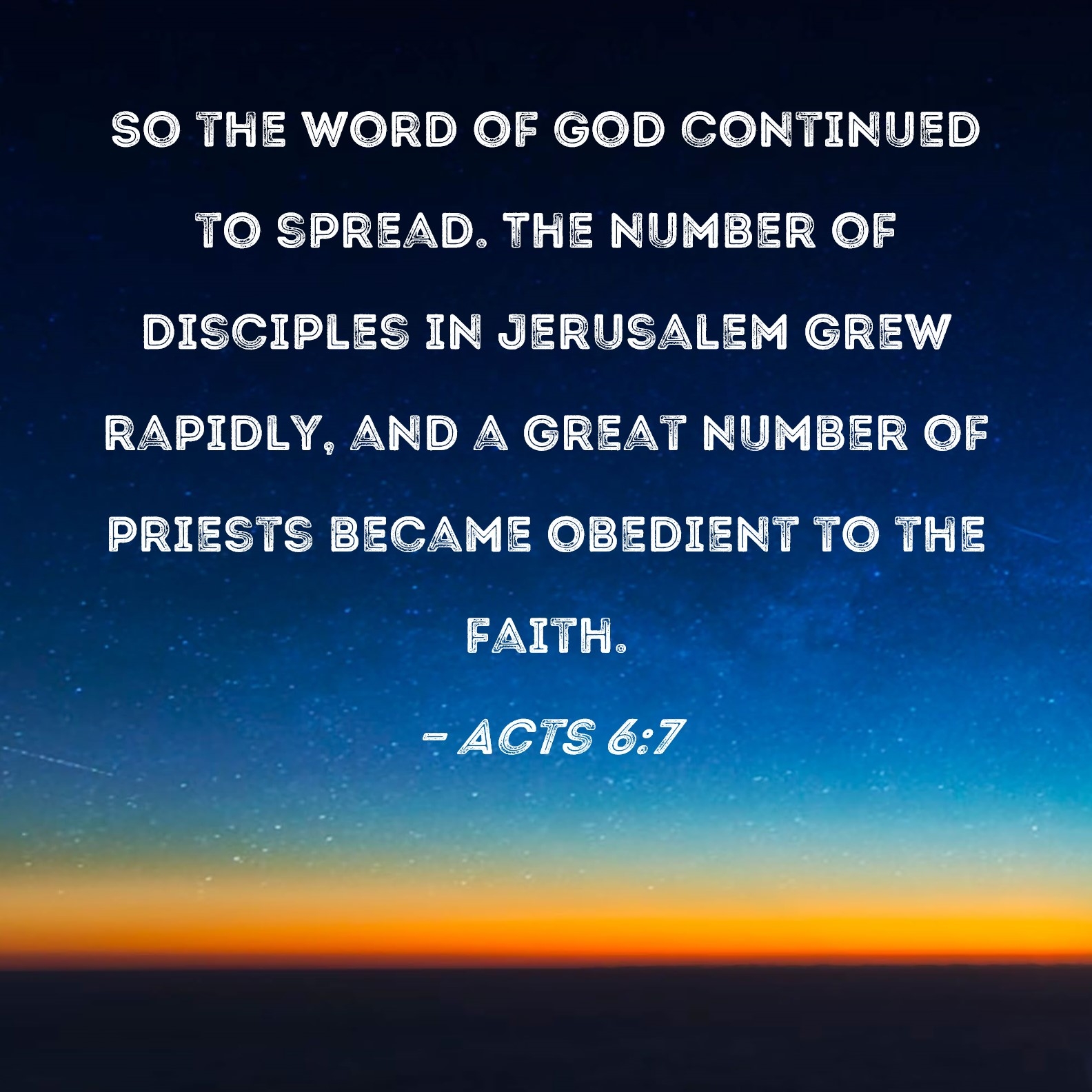 Acts 6 7 So The Word Of God Continued To Spread The Number Of Disciples In Jerusalem Grew Rapidly And A Great Number Of Priests Became Obedient To The Faith 
