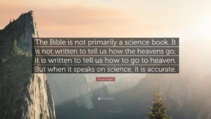 Adrian Rogers Quote The Bible Is Not Primarily A Science Book It Is Not Written To Tell Us How The Heavens Go It Is Written To Tell Us