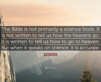 Adrian Rogers Quote The Bible Is Not Primarily A Science Book It Is Not Written To Tell Us How The Heavens Go It Is Written To Tell Us