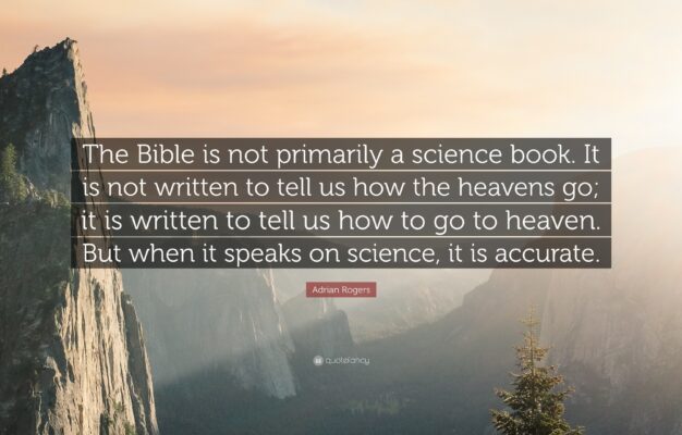 Adrian Rogers Quote The Bible Is Not Primarily A Science Book It Is Not Written To Tell Us How The Heavens Go It Is Written To Tell Us