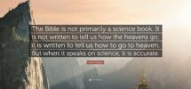 Adrian Rogers Quote The Bible Is Not Primarily A Science Book It Is Not Written To Tell Us How The Heavens Go It Is Written To Tell Us