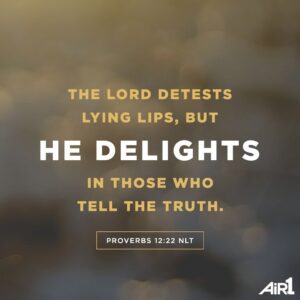 Air1 Daily Verse The Lord Detests Lying Lips But He Delights In Those Who Tell The Truth Proverbs 12 22 NLT