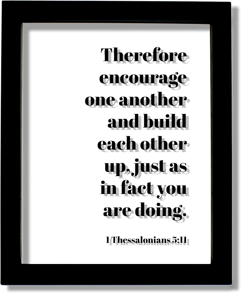 Amazon 1 Thessalonians 5 11 Therefore Encourage One Another And Build Each Other Up Just As In Fact You Are Doing Scripture Bible Verse Christian White Frame 5x7 Inches Home Kitchen