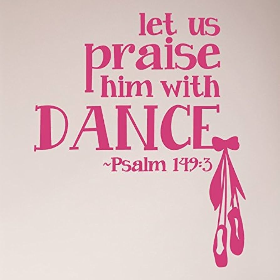 Amazon 28 x24 Let Us Praise Him With Dance Psalm 149 3 Scripture Bible Christian Girl Dancer Ballet Wall Decal Sticker Vinyl Art Mural Home D cor Tools Home Improvement