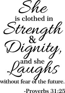 Amazon 32 Proverbs 31 25 She Is Clothed In Strength And Dignity And She Laughs Without Fear Of The Future Wall Decal Sticker Scripture Bible Verse Art Mural Christian God Nursery Girl Woman