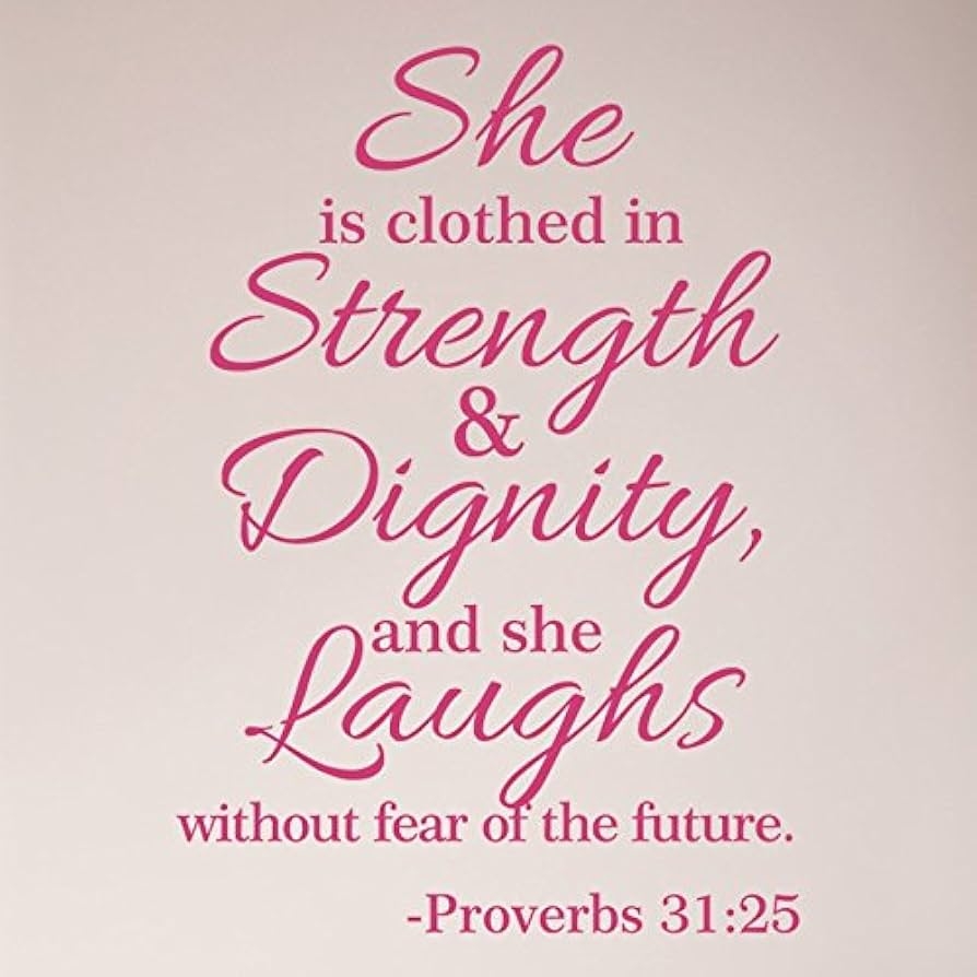 Amazon 32 x24 Proverbs 31 25 She Is Clothed In Strength And Dignity And She Laughs Without Fear Of The Future Wall Decal Sticker Scripture Bible Verse Art Mural Christian God Nursery Girl Woman 