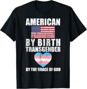 Amazon American By Birth Transgender By The Grace Of God T Shirt Clothing Shoes Jewelry