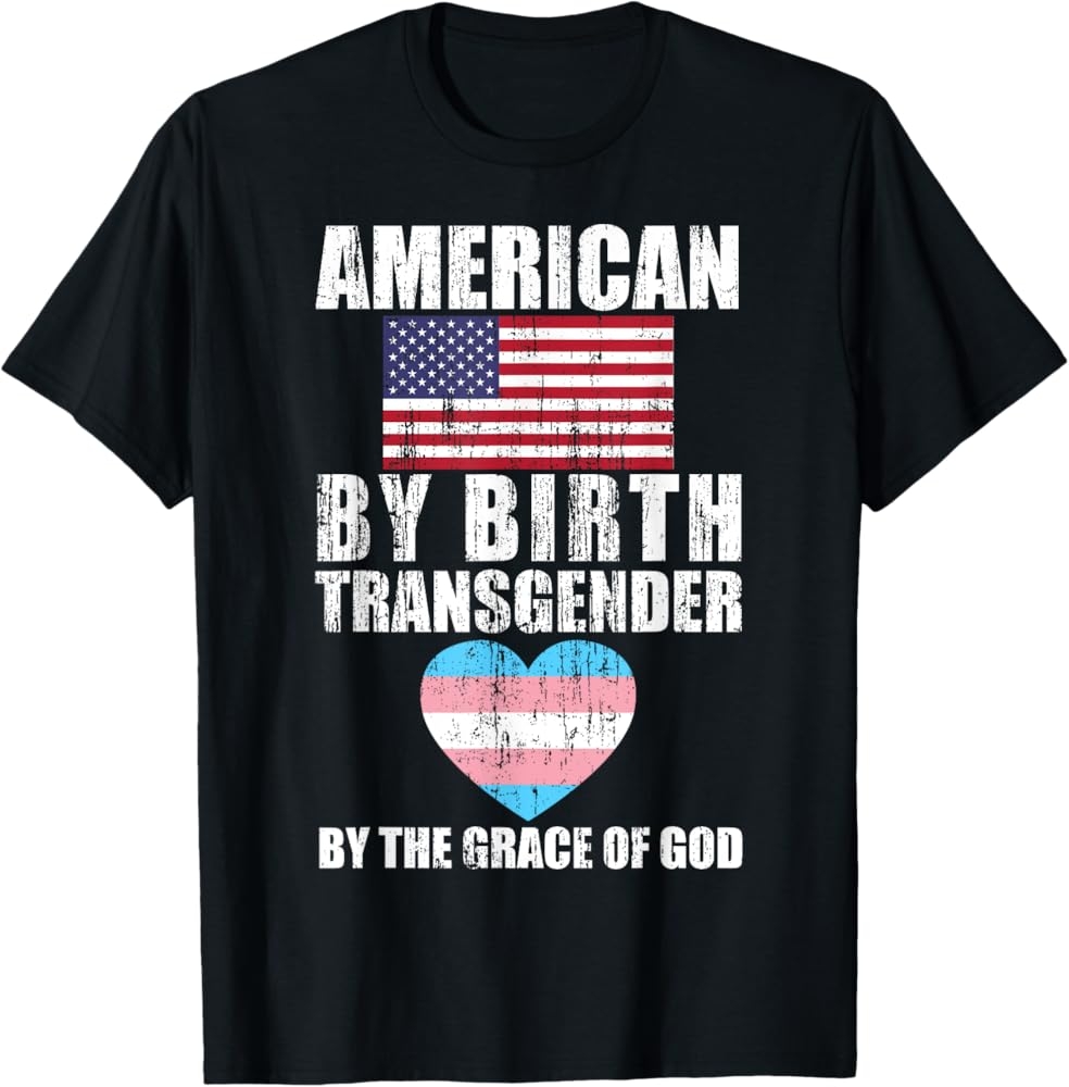 Amazon American By Birth Transgender By The Grace Of God T Shirt Clothing Shoes Jewelry