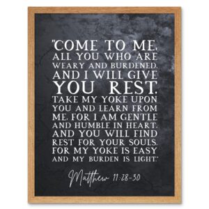 Amazon Artery8 Matthew 11 28 30 Come To Me All You Who Are Weary I Will Give You Rest Christian Bible Verse Quote Scripture Typography Art Print Framed Poster Wall Decor 12x16 Inch Posters