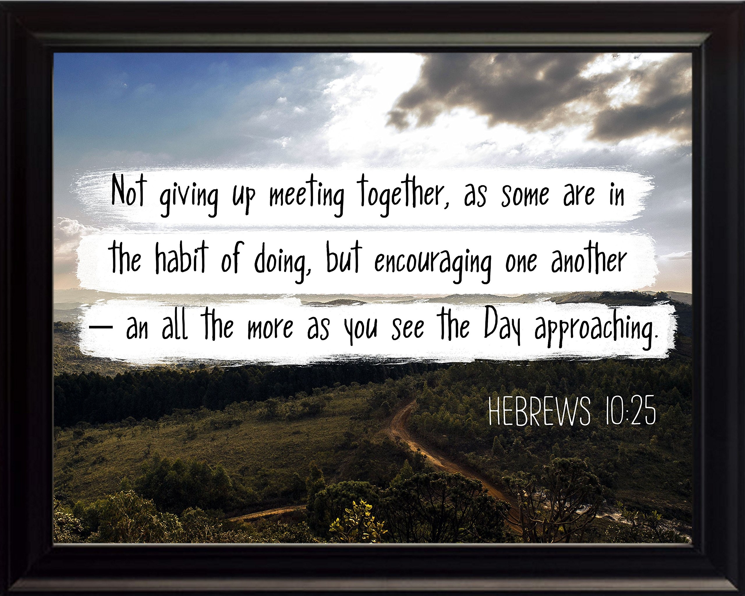 Amazon Bible Verse Hebrews 10 25 Not Giving Up 8x10 Framed Christian Poster Print Picture Or Framed Wall Art Decor Bible Verse Collection Religious Gift For Holidays Christmas Baptism Posters Prints
