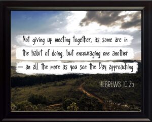 Amazon Bible Verse Hebrews 10 25 Not Giving Up 8x10 Framed Christian Poster Print Picture Or Framed Wall Art Decor Bible Verse Collection Religious Gift For Holidays Christmas Baptism Posters Prints