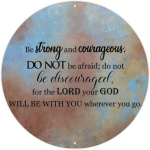 Amazon Bible Verse Motivational Quote Metal Sign Iron Painting Be Strong And Courageous Do Not Be Afraid Metal Tin Sign Bible Round Metal Wall Sign Welcome Sign For Front Porch Outdoor Bedroom