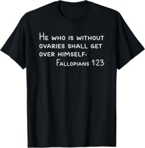 Amazon He Who Is Without Ovaries Funny Pro Choice Fake Bible Quote T Shirt Clothing Shoes Jewelry