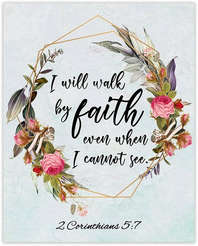 Amazon I Will Walk By Faith 2 Corinthians 5 7 Inspirational Bible Verses Christian Scripture Positive Quotes Religious Bible Verse Wall Art Decor For Home Office Unframed Posters 8x10 