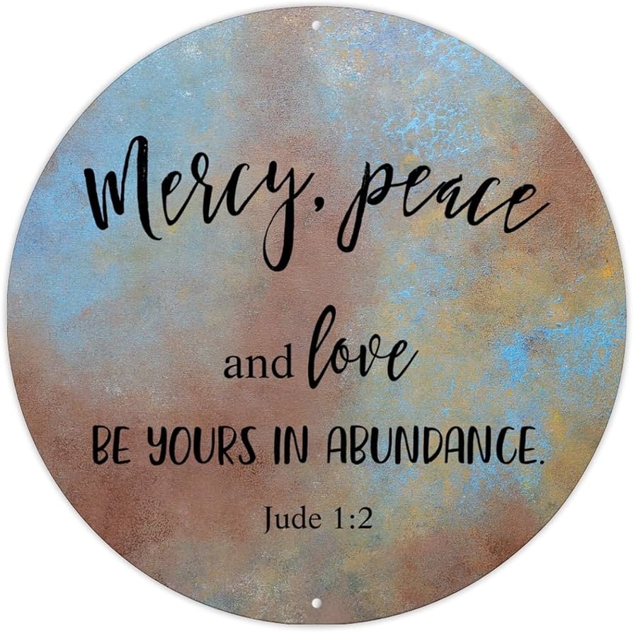 Amazon Inspirational Quote Bible Motto Retro Aluminum Metal Signs Mercy Peace And Love Be Yours In Abundance Jude 1 2 Metal Signs Bible Round Men Cave Signs For Front Porch Outdoor Bedroom 