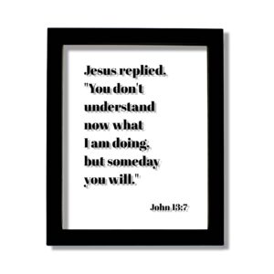 Amazon John 13 7 You Don t Understand Now What I Am Doing But Someday You Will Floating Quote Scripture Frame Bible Verse Christian Decor Home Kitchen