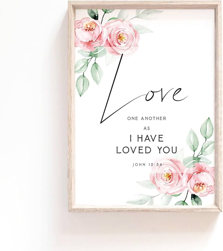 Amazon Love One Another As I Have Loved You John 13 34 Bible Verse Print Biblical Quote Office Church Poster Scripture Floral Nursery Image Poster Love One Another As I Have Loved You