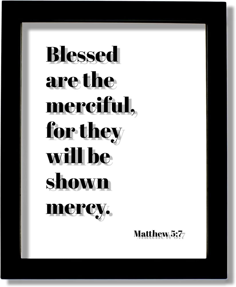 Amazon Matthew 5 7 Blessed Are The Merciful For They Will Be Shown Mercy Floating Scripture Bible Verse Christian Decor Jesus Christ Church Love No Frame Table Stand See Photo 5x7