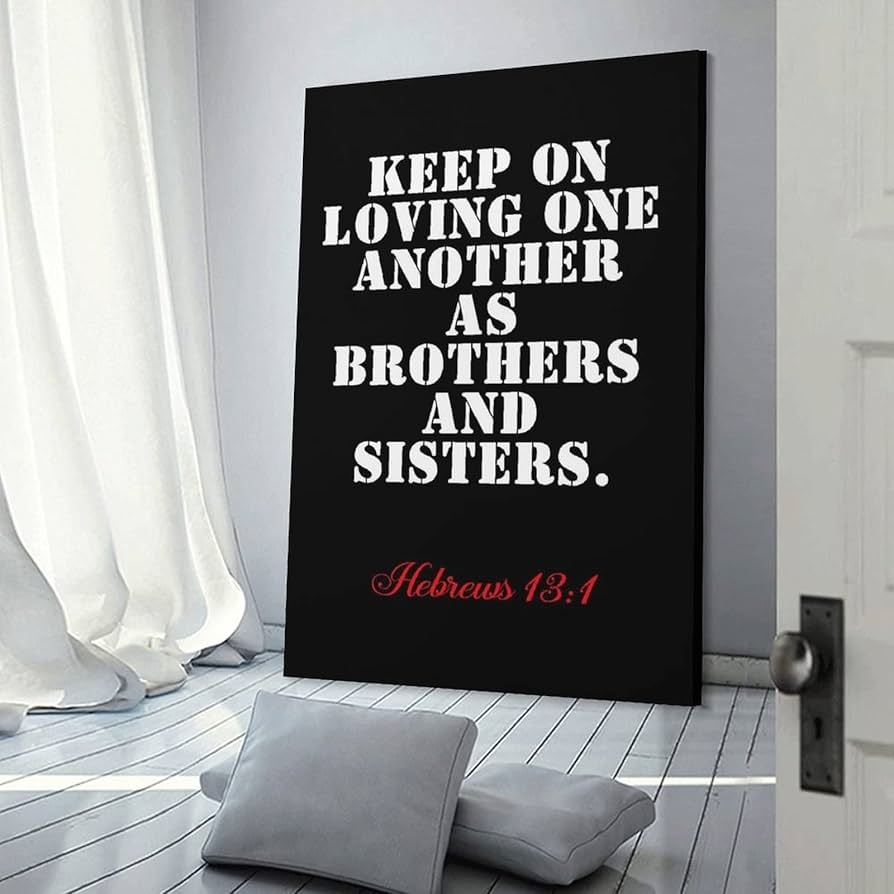 Amazon Religious Christian Bible Verses Hebrews 13 1 Keep On Loving One Another As Brothers And Sisters Canvas Art Poster And Wall Art Picture Print Modern Family Bedroom Decor Posters 12x18inch 30x45cm 