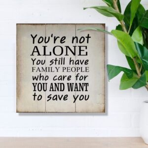 Amazon Swavecat Wood Sign With Quotes You re Not Alone You Still Have Family People Who Care Wall Hanging Signs Christian Gift Bible Verse Wood Wall Sign Vintage Wood Sign 16X16In Home