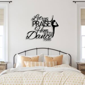 Amazon SZI Let Us Praise Him With Dance Metal Sign Psalm 149 Metal Scripture Wall Art Words Wall Decor Dance Wall Art Bible Verses Wall Decor Living Room Church 20 X 16