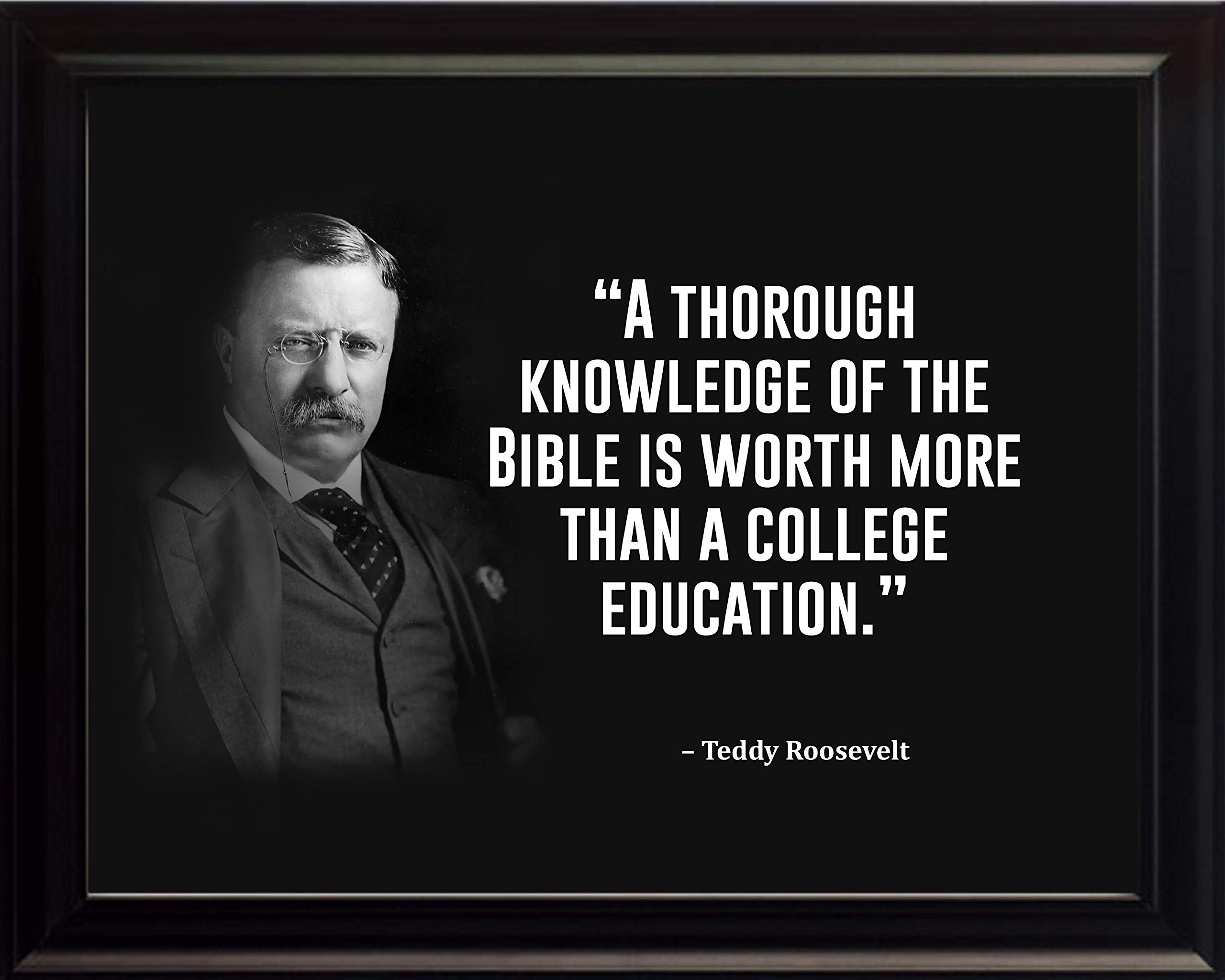 Amazon Teddy Roosevelt Inspirational Quotes A Thorough Knowledge Of The Bible 8x10 Framed Poster Print Picture Or Framed Photograph Posters Prints