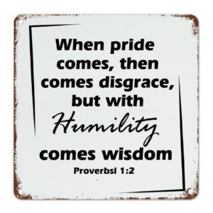 Amazon When Pride Comes Then Comes Disgrace But With Humility Comes Wisdom Vintage Aluminum Sign Motivational Quotes Scripture Street Porch Sign Bible Art Decor Metal Sign Living Room Bedroom Workshop Decor