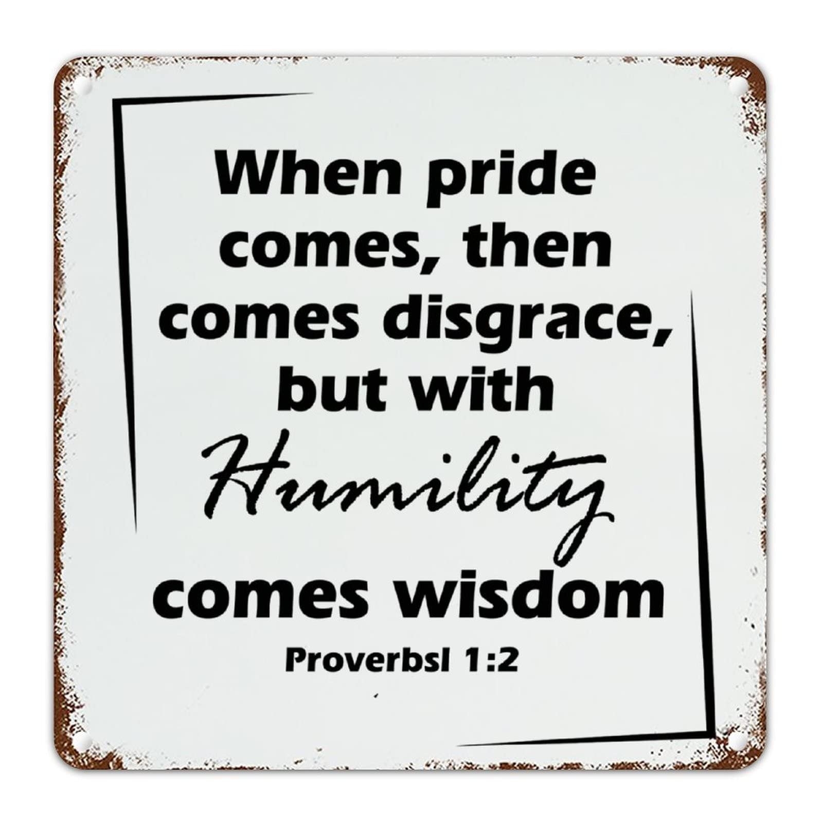 Amazon When Pride Comes Then Comes Disgrace But With Humility Comes Wisdom Vintage Aluminum Sign Motivational Quotes Scripture Street Porch Sign Bible Art Decor Metal Sign Living Room Bedroom Workshop Decor 