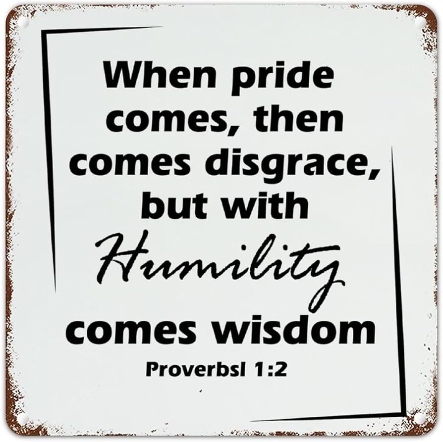 Amazon When Pride Comes Then Comes Disgrace But With Humility Comes Wisdom Vintage Aluminum Sign Motivational Quotes Scripture Street Porch Sign Bible Art Decor Metal Sign Living Room Bedroom Workshop Decor 