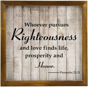 Amazon Whoever Pursues Righteousness And Love Finds Life Prosperity And Honor Bible Verse For Bedroom Bathroom Kitchen Dining Laundry Room Nursery Sign Decor Wood Sign With Quotes 12X12 Home Kitchen