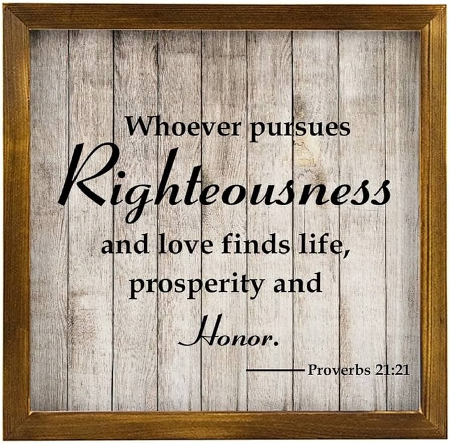 Amazon Whoever Pursues Righteousness And Love Finds Life Prosperity And Honor Bible Verse For Bedroom Bathroom Kitchen Dining Laundry Room Nursery Sign Decor Wood Sign With Quotes 12X12 Home Kitchen
