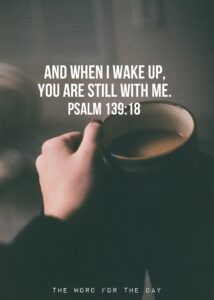 And When I Wake Up You Are Still With Me Psalm 139 18 What A Wonderful Promise To Wake Up To That God Is Near We re Not thewordfortheday On Tumblr