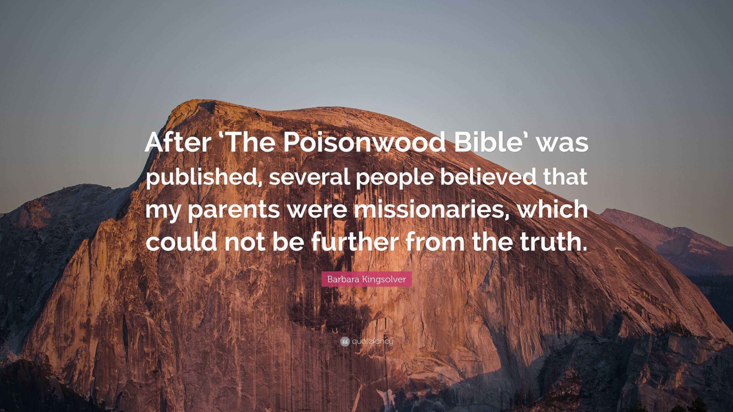 Barbara Kingsolver Quote After The Poisonwood Bible Was Published Several People Believed That My Parents Were Missionaries Which Could Not 