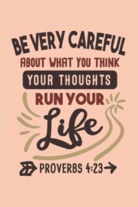 Be Careful About What You Think Your Thoughts Run Your Life Proverbs 4 23 Bible Quotes Notebook With Inspirational Bible Verses And Motivational Religious Scriptures Amazon sg Books
