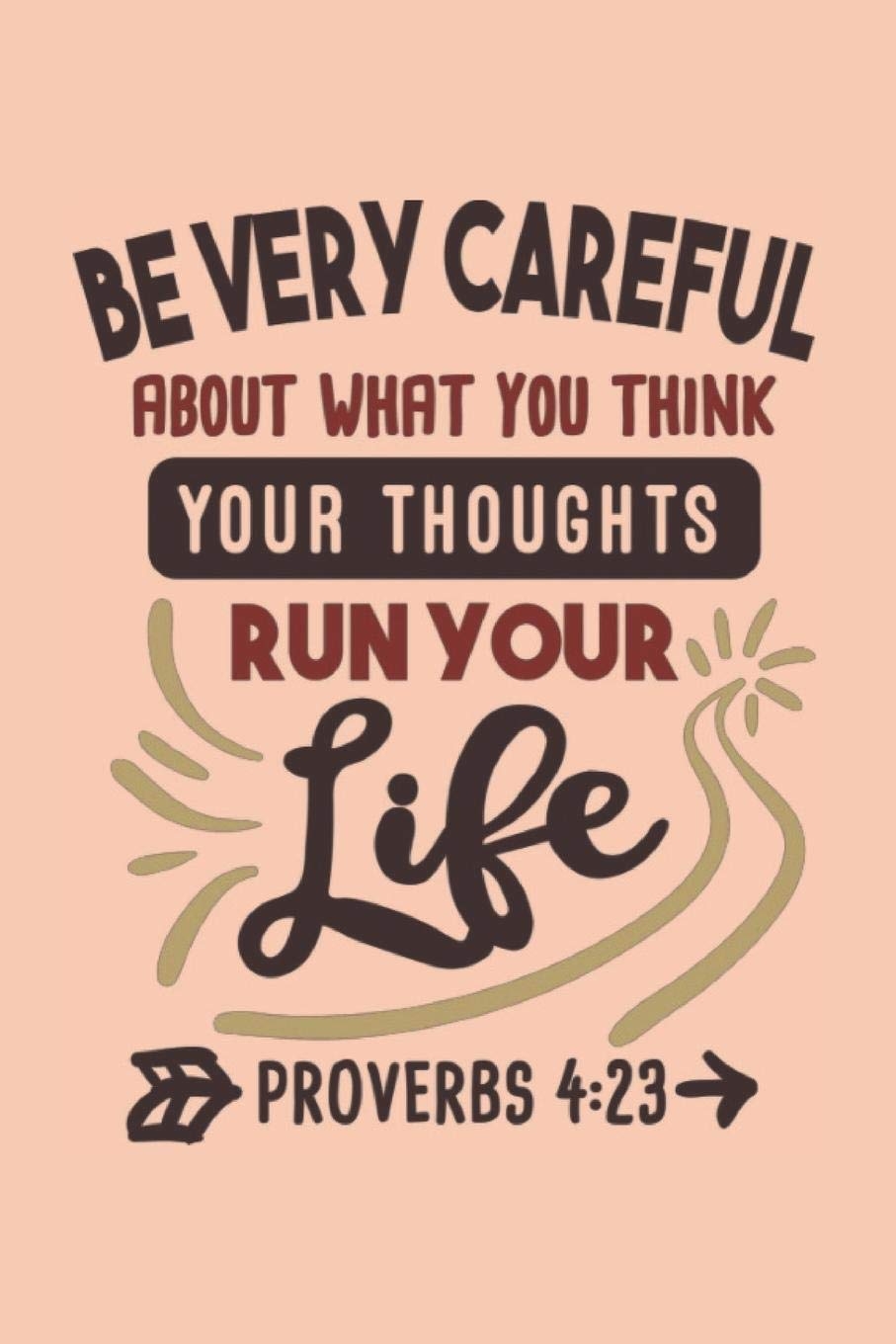 Be Careful About What You Think Your Thoughts Run Your Life Proverbs 4 23 Bible Quotes Notebook With Inspirational Bible Verses And Motivational Religious Scriptures Amazon sg Books