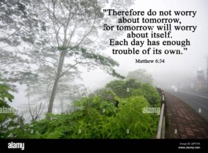 Bible Verse Inspirational Quote Therefore Do Not Worry About Tomorrow For Tomorrow Will Worry About Itself Each Day Has Enough Trouble Of Its Own Stock Photo Alamy