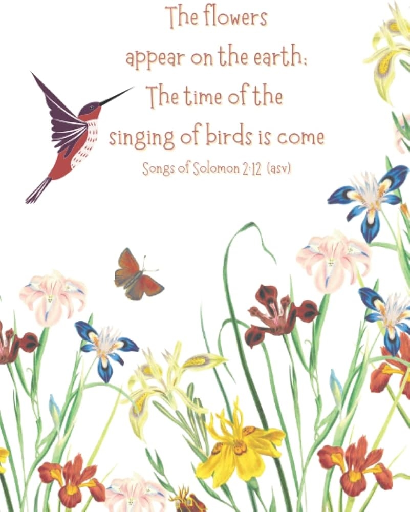 Bible Verse Paperback Notebook The Flowers Appear On The Earth The Time Of The Singing Of Birds Is Come Songs Of Solomon 2 12 6 X 9 120 Pages Christian Quote Notebook Journal 